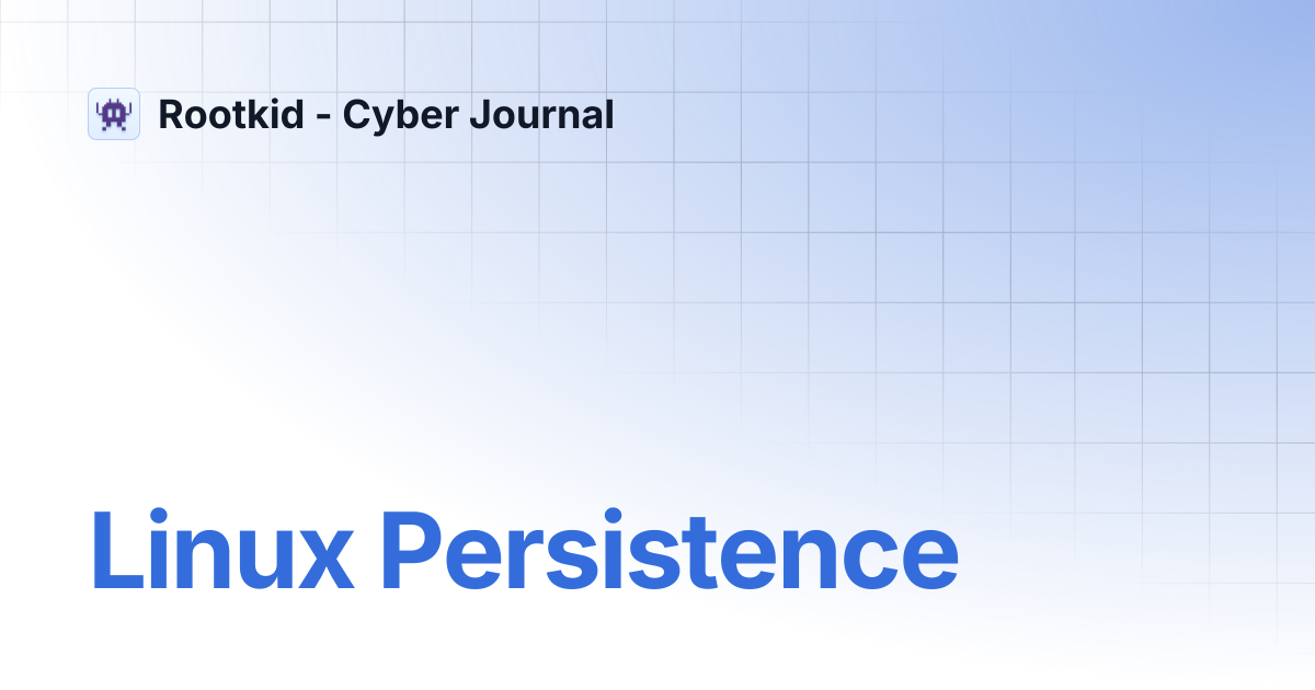Linux Persistence | Rootkid - Cyber Journal