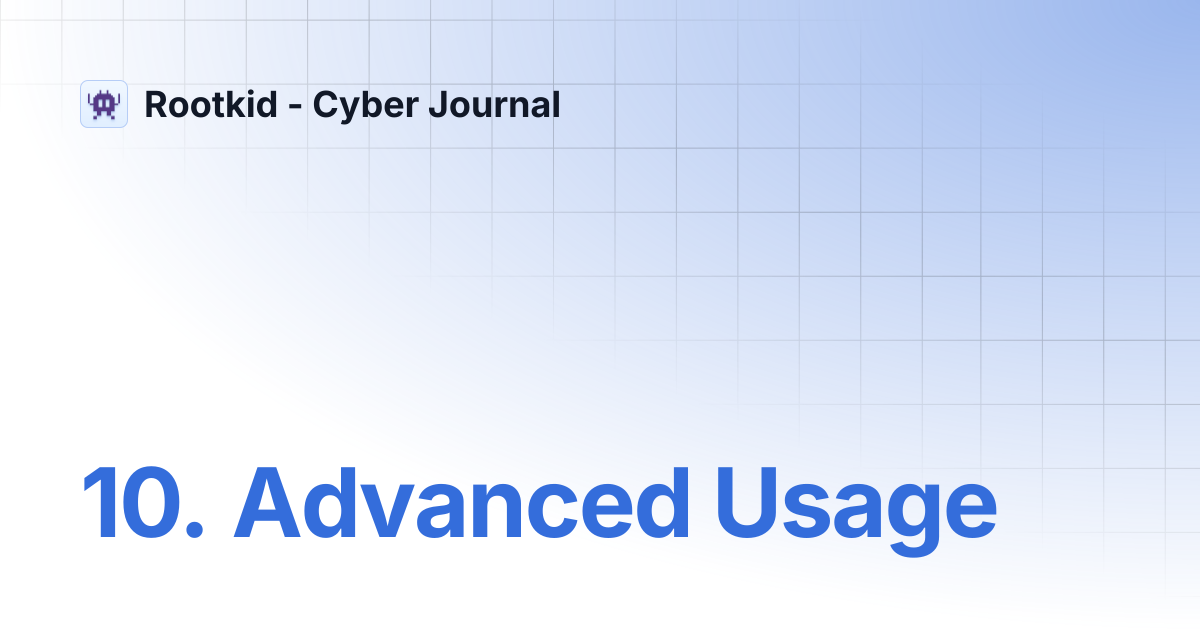 10. Advanced Usage | Rootkid - Cyber Journal